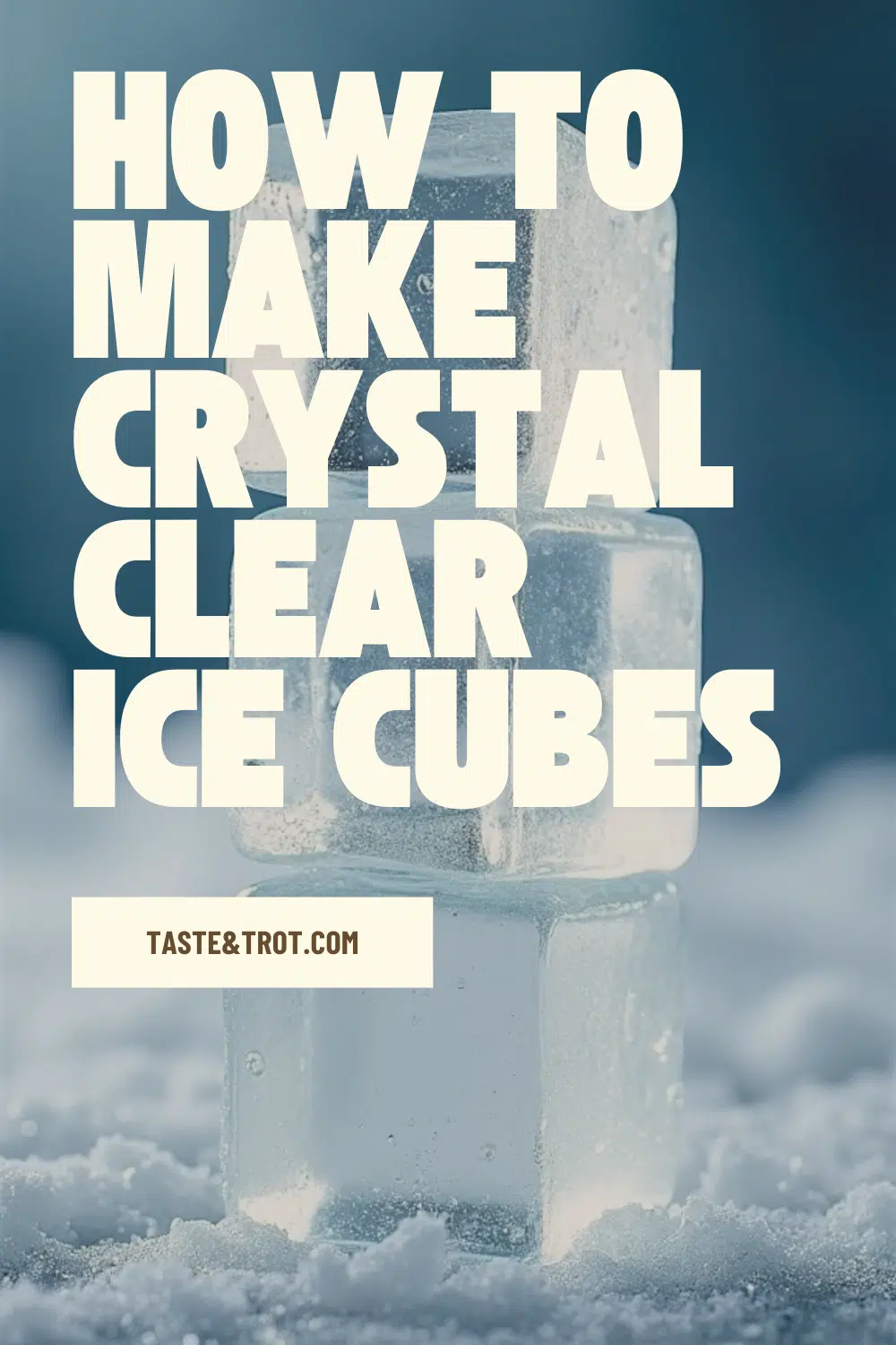 How to Make Clear Ice for Perfect Cocktails - Taste & Trot
